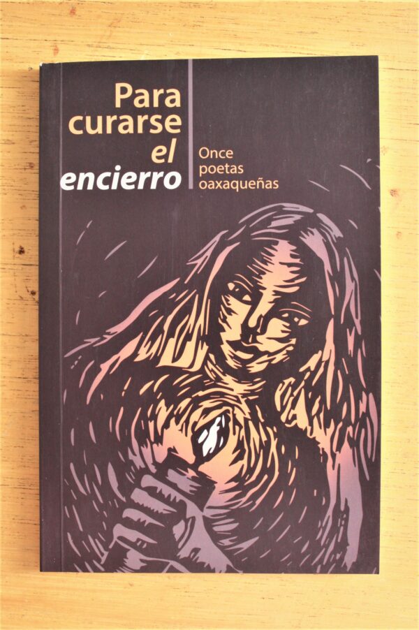 Para curarse el encierro. Once poetas oaxaqueñas